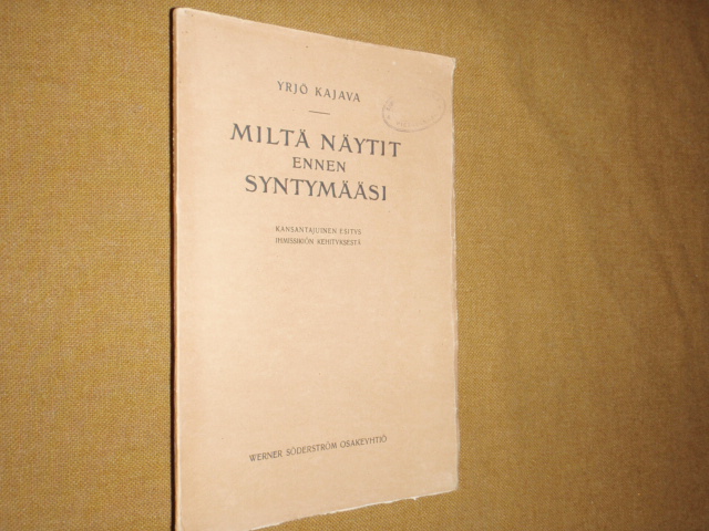 kajava yrjö. MILTÄ NÄYTIT ENNEN SYNTYMÄÄSI